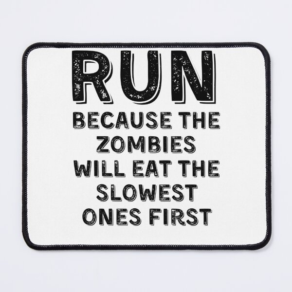 Item preview, Run, Because the Zombies Will Eat the Slowest Ones First designed and sold by BlushingCreatives.