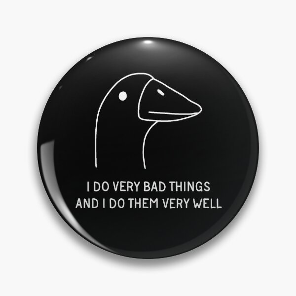 Item preview, Goose - I Do Very Bad Things And I Do Them Very Well designed and sold by ValentinaHramov.
