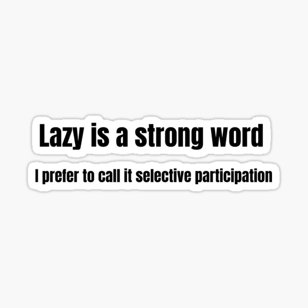 lazy-is-a-strong-word-sticker-for-sale-by-emiechan-redbubble