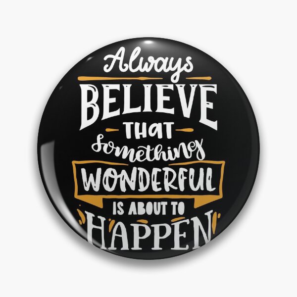 Item preview, Always Believe That Something Wonderful Is About To Happen designed and sold by GeeHanz.