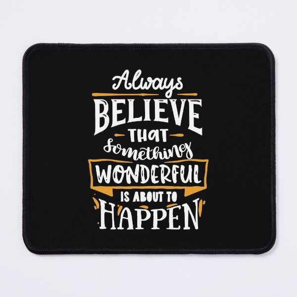 Item preview, Always Believe That Something Wonderful Is About To Happen designed and sold by GeeHanz.