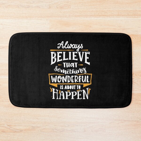 Item preview, Always Believe That Something Wonderful Is About To Happen designed and sold by GeeHanz.