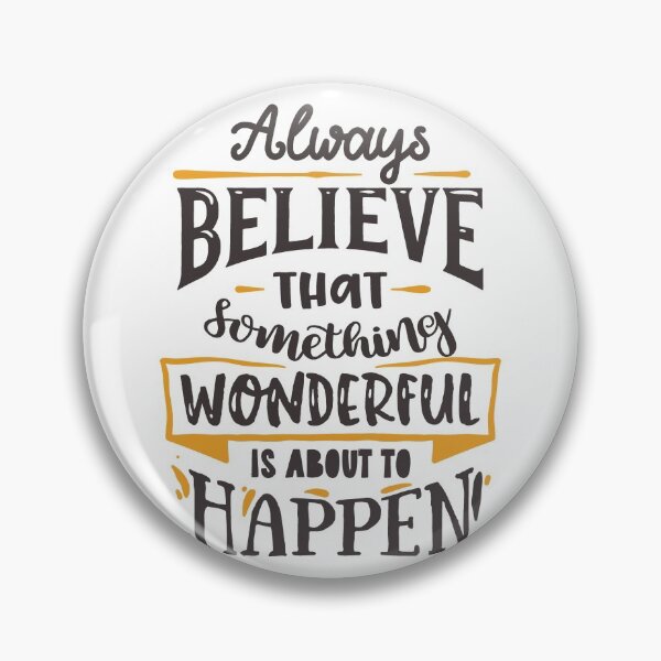 Item preview, Always Believe That Something Wonderful Is About To Happen designed and sold by GeeHanz.