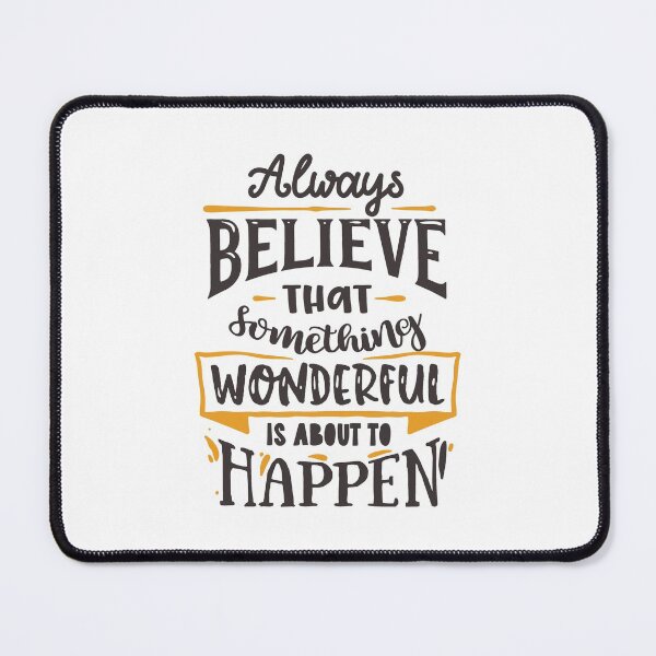 Item preview, Always Believe That Something Wonderful Is About To Happen designed and sold by GeeHanz.