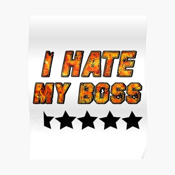 i-hate-my-boss-work-sucks-shit-boss-hate-manager-poster-for-sale