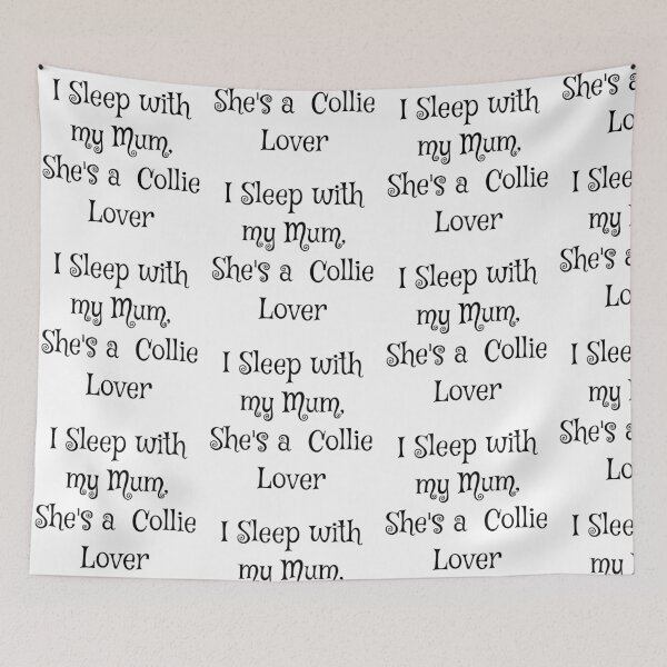 Item preview, I sleep with my Mum, she's a Collie Lover. designed and sold by Forever-Collie.