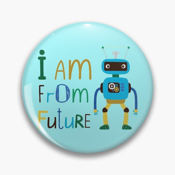 Item preview, I Am From The Future, Cute Robot That Won't Take Over Our Planet. Probably. - Cool designed and sold by Programmer's  Life and Humor.