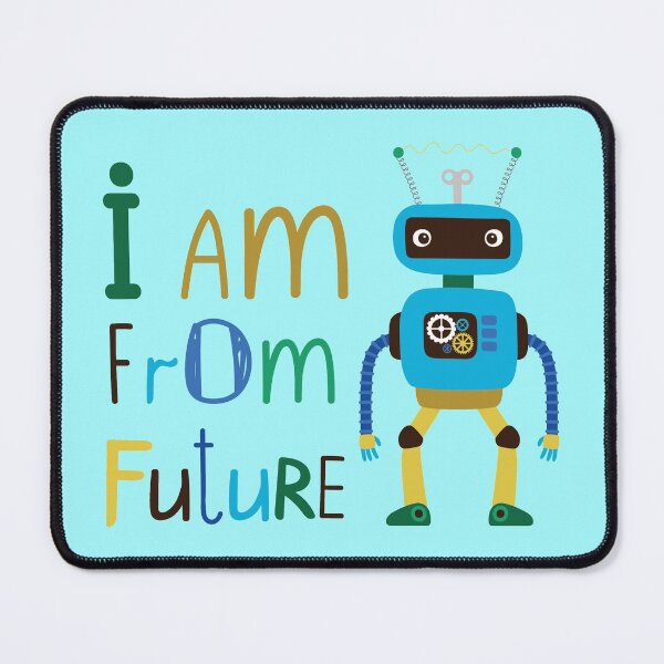 Item preview, I Am From The Future, Cute Robot That Won't Take Over Our Planet. Probably. - Cool designed and sold by Programmer's Life and Humor.