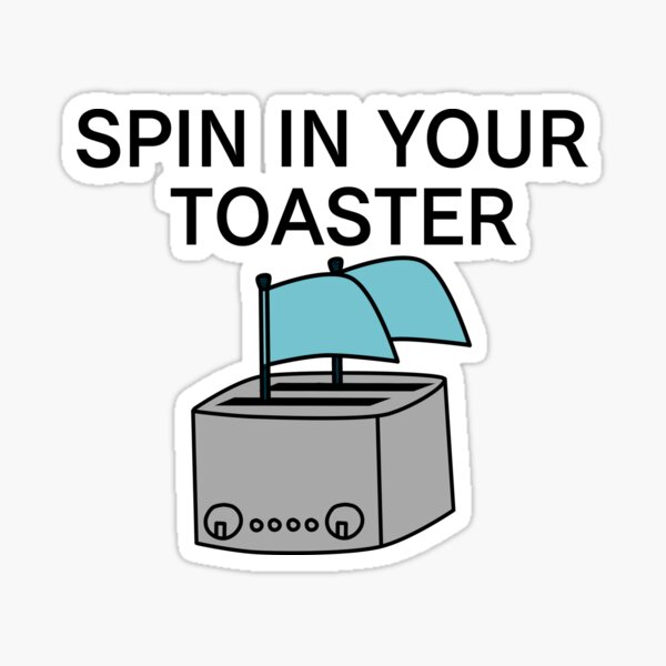 Spin in your toaster!! Sticker