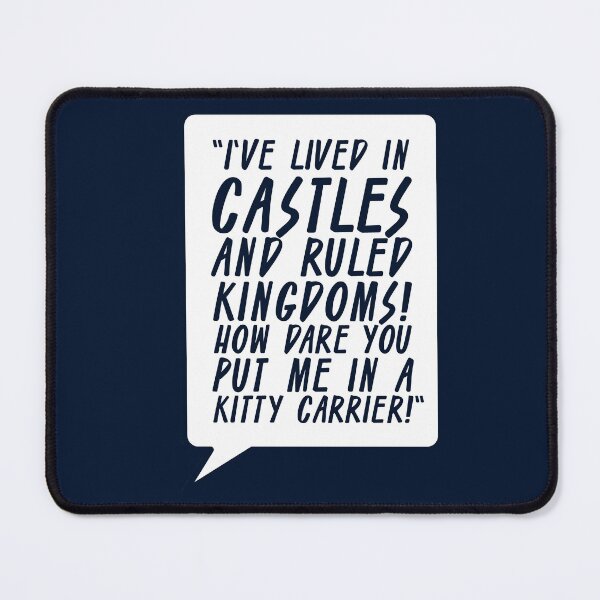 Item preview, I've lived in castles and ruled kingdoms! How dare you put me in a kitty carrier! 2 designed and sold by The Cosmic Turtle.