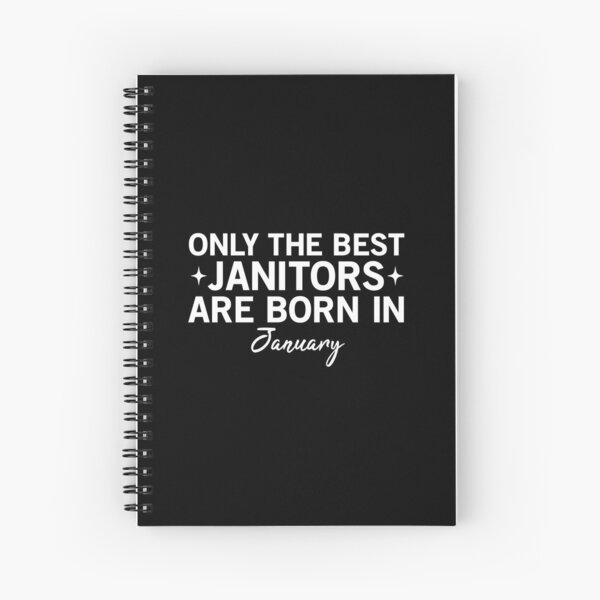 Only The Best Janitors Are Born In January Spiral Notebook