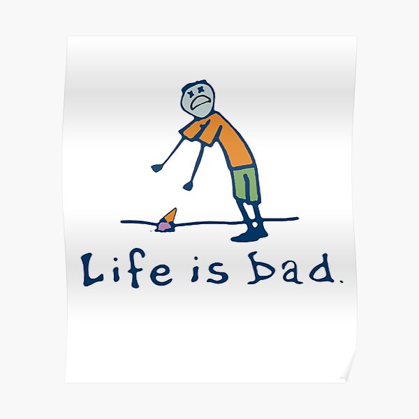 "The Ross Creations Life Is Bad" Poster by Yvettewatson Redbubble