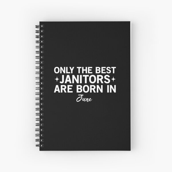 Only The Best Janitors Are Born In June Spiral Notebook