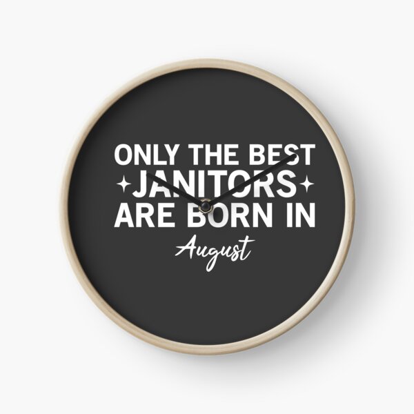 Only The Best Janitors Are Born In August Clock
