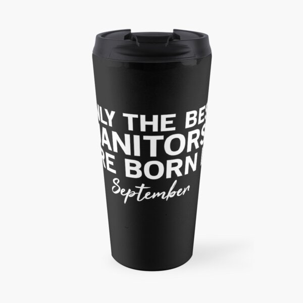 Only The Best Janitors Are Born In September Travel Mug