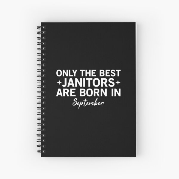 Only The Best Janitors Are Born In September Spiral Notebook