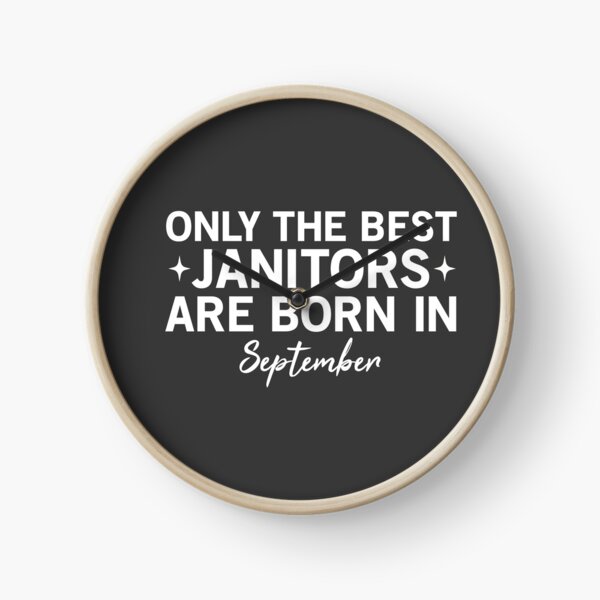 Only The Best Janitors Are Born In September Clock