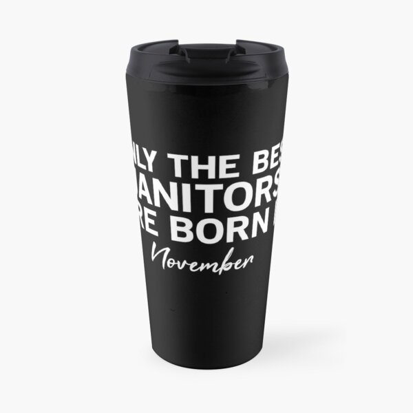 Only The Best Janitors Are Born In November Travel Mug