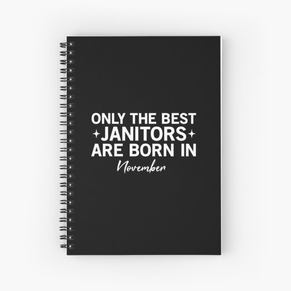 Only The Best Janitors Are Born In November Spiral Notebook