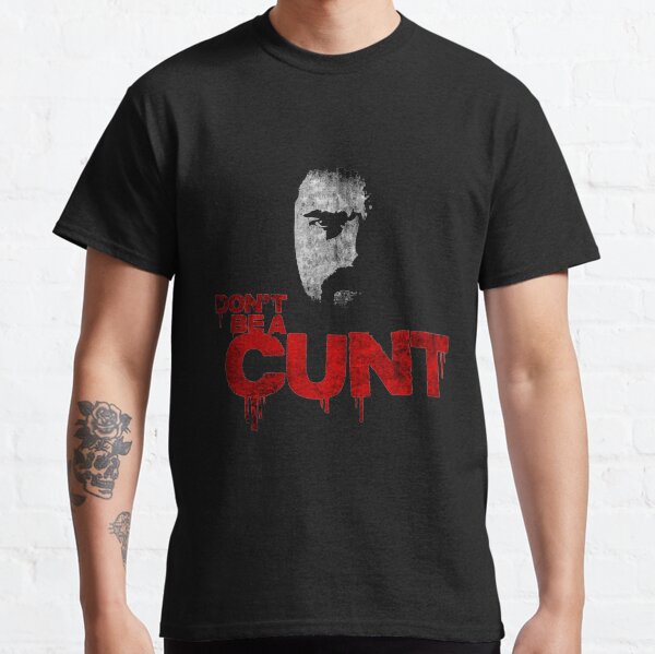 Don“T Be A Cunt Quote Billy Butcher Gift The Boys Tv Show| Perfect Gift Classic T-Shirt