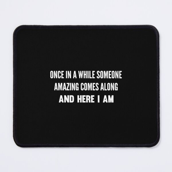 Item preview, Once In A While Someone Amazing Comes Along Here I Am designed and sold by bentwellmean.