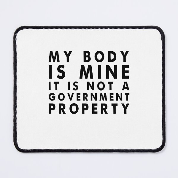 Item preview, my body is mine it is not a government property designed and sold by Laura J Devera ⭐⭐⭐⭐⭐.