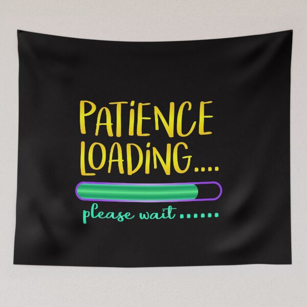 Item preview, Patience Loading Please Wait Funny Quote  designed and sold by Hanna Kovalchuk.