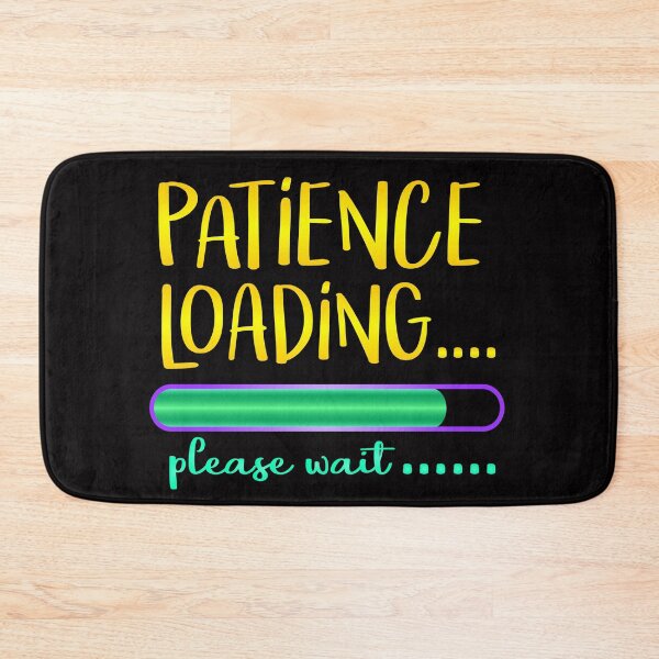 Item preview, Patience Loading Please Wait Funny Quote  designed and sold by Hanna Kovalchuk.
