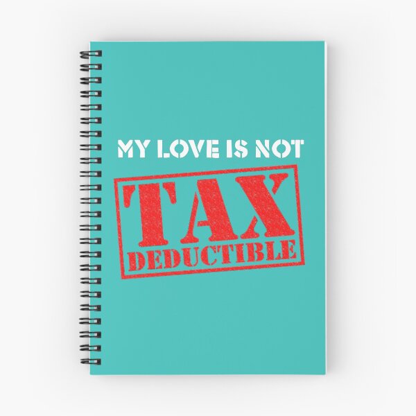Item preview, My Love is Not Tax Deductible designed and sold by TheJungleJuice.