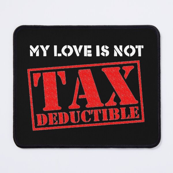 Item preview, My Love is Not Tax Deductible designed and sold by TheJungleJuice.