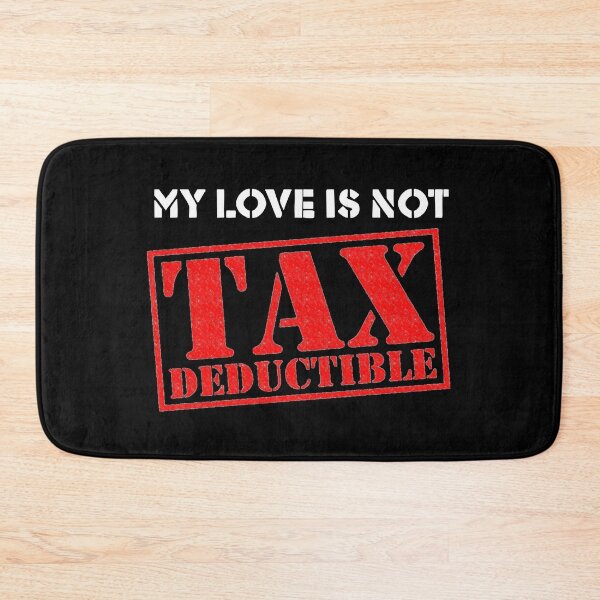Item preview, My Love is Not Tax Deductible designed and sold by TheJungleJuice.