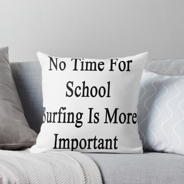 Item preview, No Time For School Surfing Is More Important  designed and sold by supernova23.
