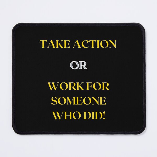 Item preview, Take Action or Work for Someone Who Did! designed and sold by Inspired Sarcasm.