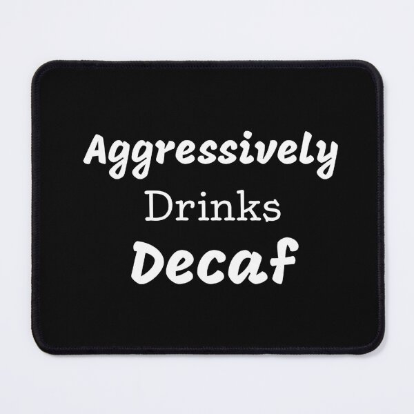 Item preview,  Aggressively Drinks Decaf Funny Quote Coffee designed and sold by medbdj.