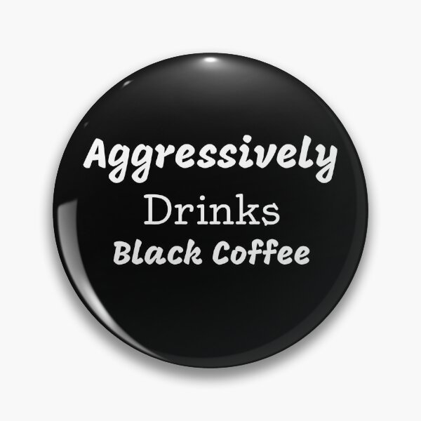 Item preview, Aggressively Drinks Black Coffee Funny Quote Coffee designed and sold by medbdj.