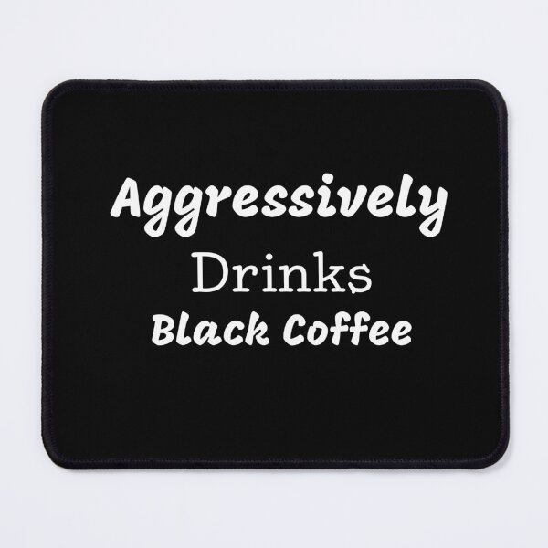 Item preview, Aggressively Drinks Black Coffee Funny Quote Coffee designed and sold by medbdj.