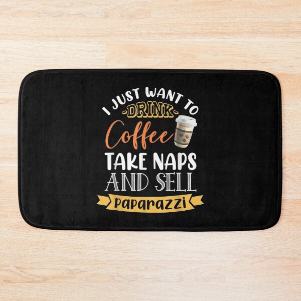Item preview,  Just Want Drink Coffee Take Naps Sell Paparazzi Funny designed and sold by suzanso.