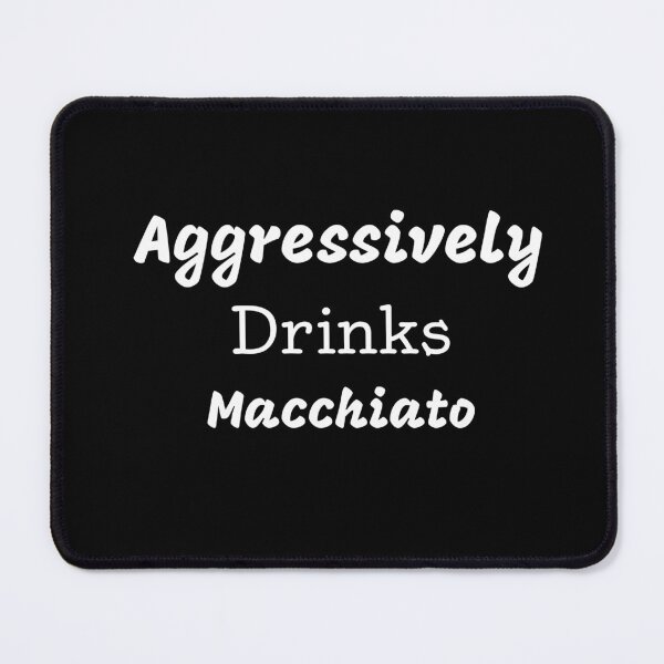 Item preview, Aggressively Drinks Macchiato Funny Quote Coffee designed and sold by medbdj.