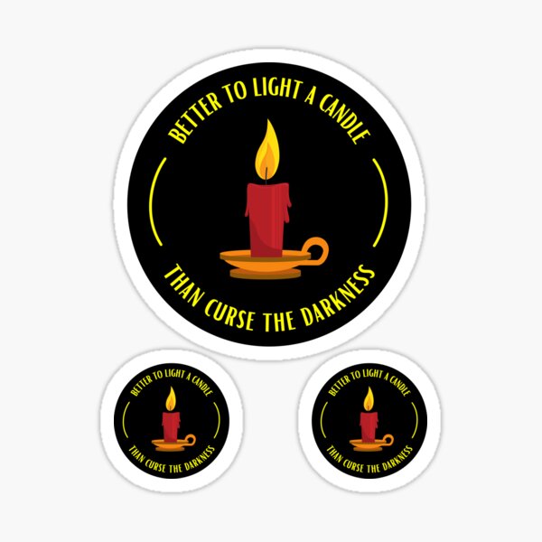 "Better to light a candle than curse the darkness" Sticker for Sale by