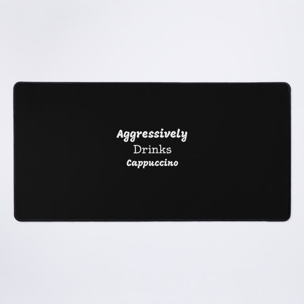 Item preview, Aggressively Drinks Cappuccino Funny Quote Coffee designed and sold by medbdj.