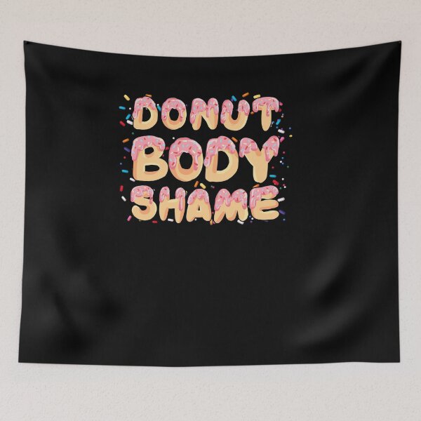 Item preview, Donut Body Shame Shirt, Anti Body Shaming Shirt, Body Positive Shirt, Self Love Shirt Gift for Donut Lover Girl Women designed and sold by CapitalDesignss.