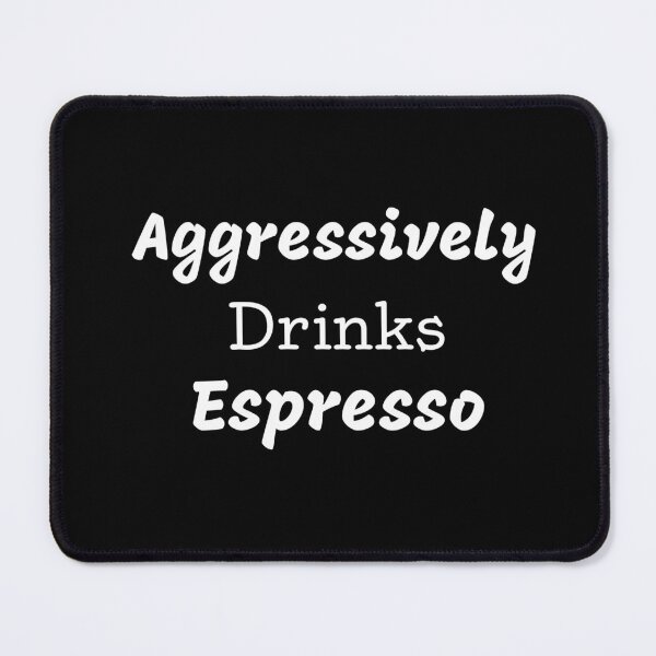 Item preview, Aggressively Drinks Espresso Funny Quote Coffee designed and sold by medbdj.