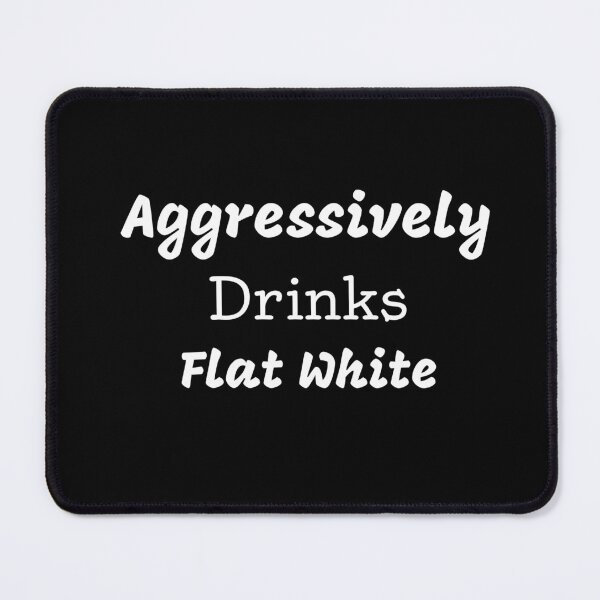 Item preview, Aggressively Drinks Flat White Funny Quote Coffee designed and sold by medbdj.