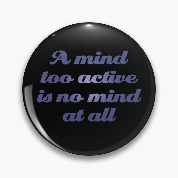 Item preview, A mind too active is no mind at all. v.2 designed and sold by x1brett.