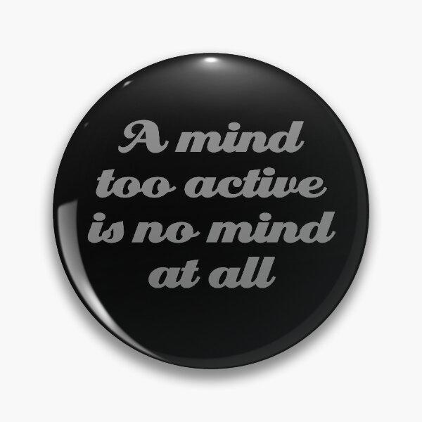 Item preview, A mind too active is no mind at all. v.5 designed and sold by x1brett.