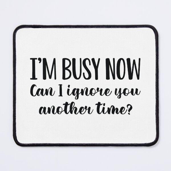 Item preview, I’m Busy Now Can I Ignore You Another Time? designed and sold by cherrific.
