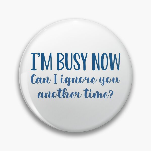 Item preview, I’m Busy Now Can I Ignore You Another Time designed and sold by cherrific.