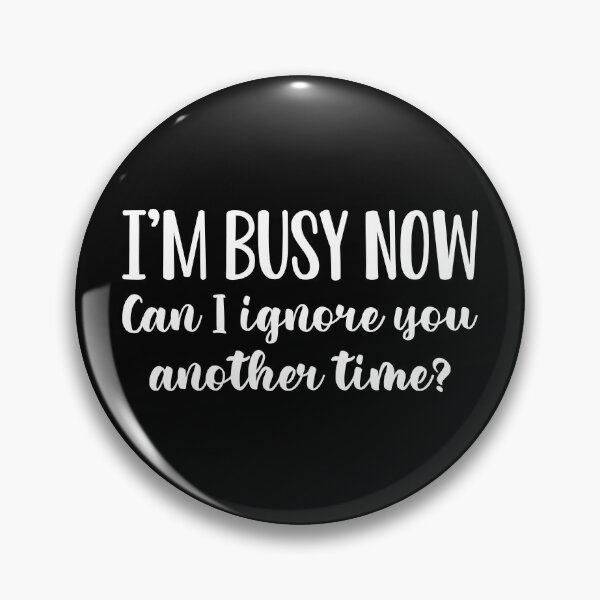 Item preview, I’m Busy Now Can I Ignore You Another Time? designed and sold by cherrific.