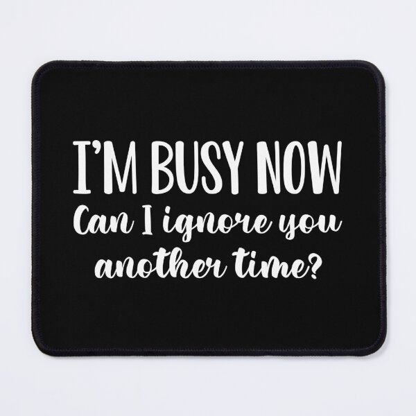 Item preview, I’m Busy Now Can I Ignore You Another Time? designed and sold by cherrific.