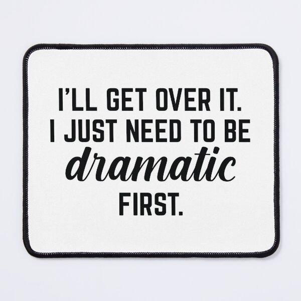 Item preview, I Just Need To Be Dramatic First designed and sold by cherrific.